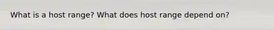 What is a host range? What does host range depend on?