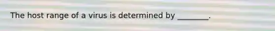The host range of a virus is determined by ________.