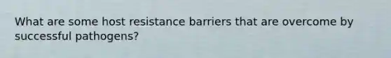 What are some host resistance barriers that are overcome by successful pathogens?