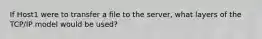 If Host1 were to transfer a file to the server, what layers of the TCP/IP model would be used?