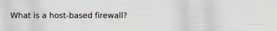 What is a host-based firewall?