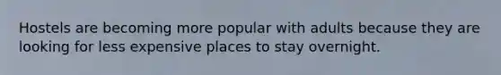 Hostels are becoming more popular with adults because they are looking for less expensive places to stay overnight.