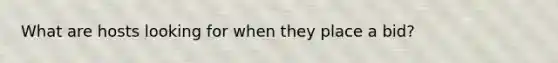 What are hosts looking for when they place a bid?