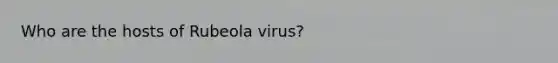 Who are the hosts of Rubeola virus?