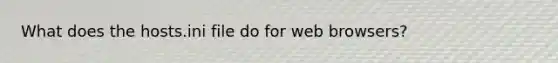 What does the hosts.ini file do for web browsers?