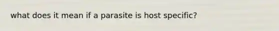 what does it mean if a parasite is host specific?