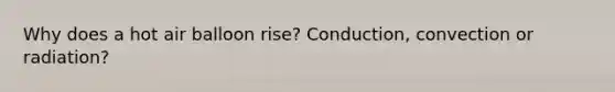 Why does a hot air balloon rise? Conduction, convection or radiation?