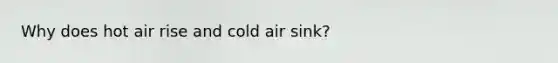 Why does hot air rise and cold air sink?