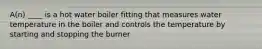 A(n) ____ is a hot water boiler fitting that measures water temperature in the boiler and controls the temperature by starting and stopping the burner