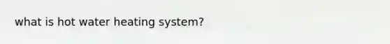 what is hot water heating system?