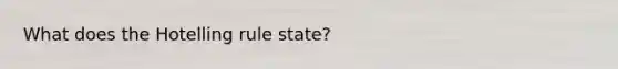 What does the Hotelling rule state?