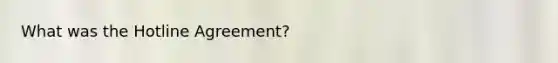 What was the Hotline Agreement?