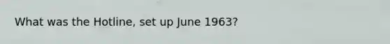 What was the Hotline, set up June 1963?