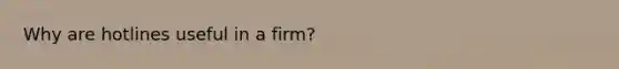 Why are hotlines useful in a firm?