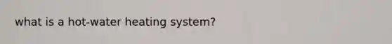 what is a hot-water heating system?