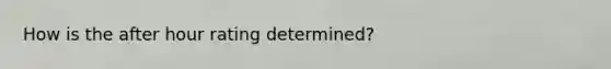 How is the after hour rating determined?