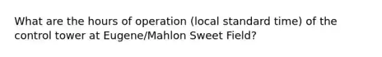 What are the hours of operation (local standard time) of the control tower at Eugene/Mahlon Sweet Field?