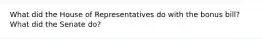 What did the House of Representatives do with the bonus bill? What did the Senate do?