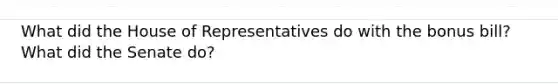 What did the House of Representatives do with the bonus bill? What did the Senate do?