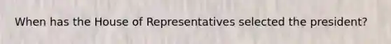 When has the House of Representatives selected the president?