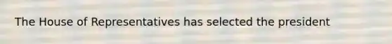 The House of Representatives has selected the president