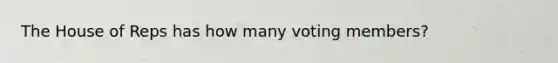 The House of Reps has how many voting members?