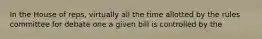 In the House of reps, virtually all the time allotted by the rules committee for debate one a given bill is controlled by the