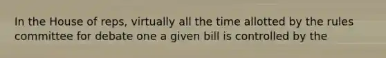 In the House of reps, virtually all the time allotted by the rules committee for debate one a given bill is controlled by the