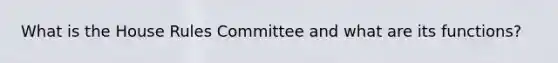 What is the House Rules Committee and what are its functions?