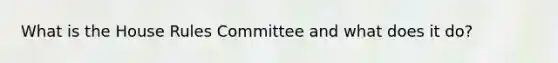 What is the House Rules Committee and what does it do?