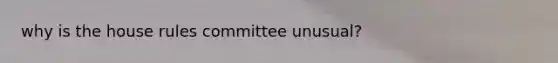 why is the house rules committee unusual?
