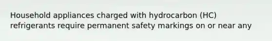 Household appliances charged with hydrocarbon (HC) refrigerants require permanent safety markings on or near any