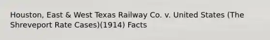 Houston, East & West Texas Railway Co. v. United States (The Shreveport Rate Cases)(1914) Facts