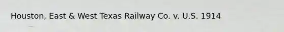 Houston, East & West Texas Railway Co. v. U.S. 1914