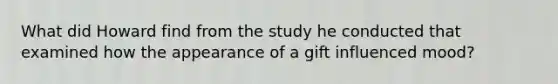 What did Howard find from the study he conducted that examined how the appearance of a gift influenced mood?