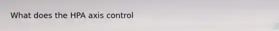 What does the HPA axis control