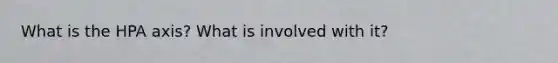 What is the HPA axis? What is involved with it?