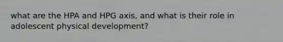 what are the HPA and HPG axis, and what is their role in adolescent physical development?