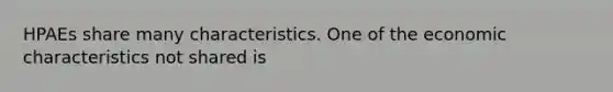 HPAEs share many characteristics. One of the economic characteristics not shared is