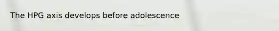 The HPG axis develops before adolescence