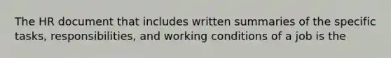 The HR document that includes written summaries of the specific tasks, responsibilities, and working conditions of a job is the