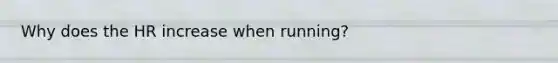 Why does the HR increase when running?