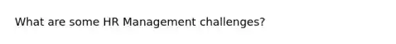 What are some HR Management challenges?