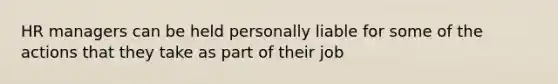 HR managers can be held personally liable for some of the actions that they take as part of their job