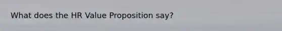 What does the HR Value Proposition say?