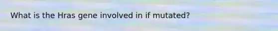 What is the Hras gene involved in if mutated?