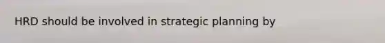 HRD should be involved in strategic planning by