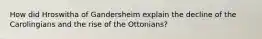 How did Hroswitha of Gandersheim explain the decline of the Carolingians and the rise of the Ottonians?