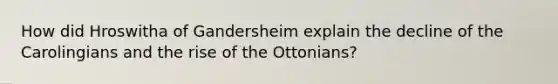 How did Hroswitha of Gandersheim explain the decline of the Carolingians and the rise of the Ottonians?