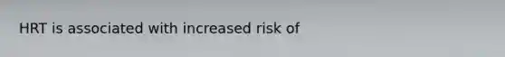 HRT is associated with increased risk of